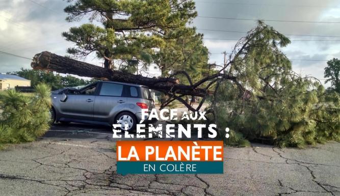 Face aux éléments : la planète en colère