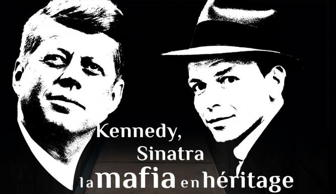 Kennedy et Sinatra, la mafia en héritage