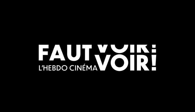 Faut voir ! L'hebdo cinéma