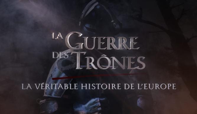 La guerre des trônes, la véritable histoire de l'Europe