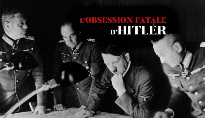 L'obsession fatale d'Hitler