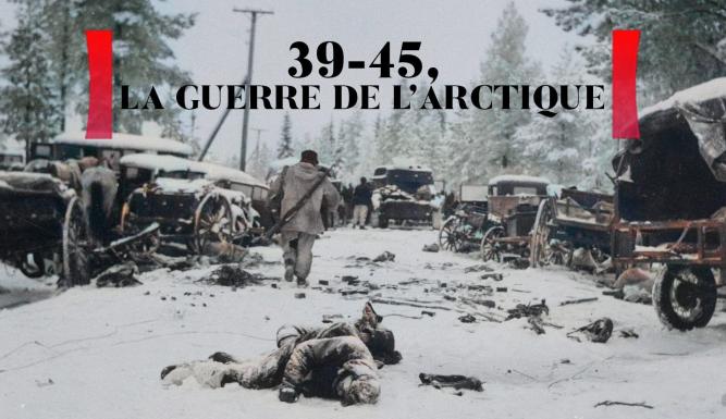 39-45 : la guerre de l'Arctique